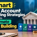 Smart Bank Account Structuring Strategies to Automate Wealth Building